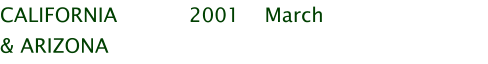 CALIFORNIA		2001 	March & ARIZONA